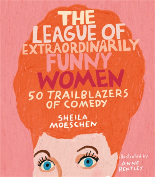 Book cover of: The League of Extraordinarily Funny Women. By: Sheila Moeschen