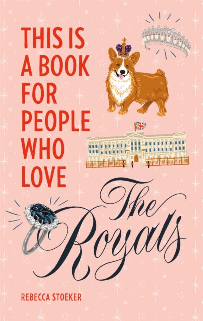 Book cover of: This Is a Book for People Who Love the Royals. By: Rebecca Stoeker