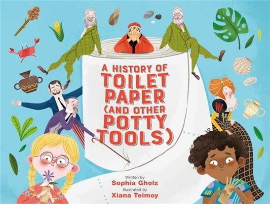 Book cover of: A History of Toilet Paper (and Other Potty Tools). By: Sophia Gholz