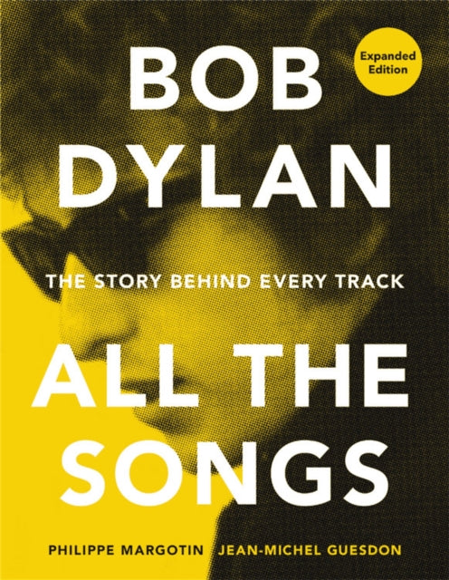 Book cover of: Bob Dylan All the Songs. By: Philippe Margotin