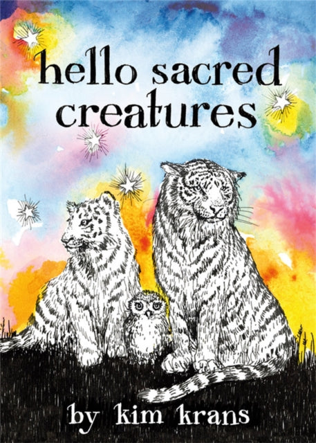 Book cover of: Hello Sacred Creatures. By: Kim Krans