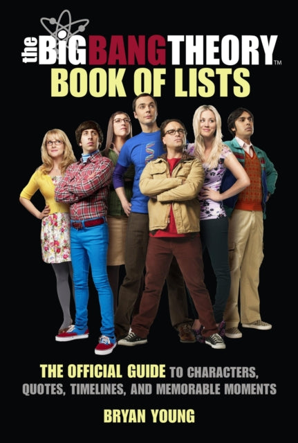 The Big Bang Theory Book of Lists, The Official Guide to Characters, Quotes, Timelines, and Memorable Moments 9780762481187 Bryan Young