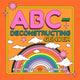 Book cover of: ABC-Deconstructing Gender. By: Ashley Molesso