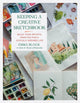 Keeping a Creative Sketchbook, Build Your Artistic Practice for a Joyfully Inspired Life 9780762483570 Emma Block