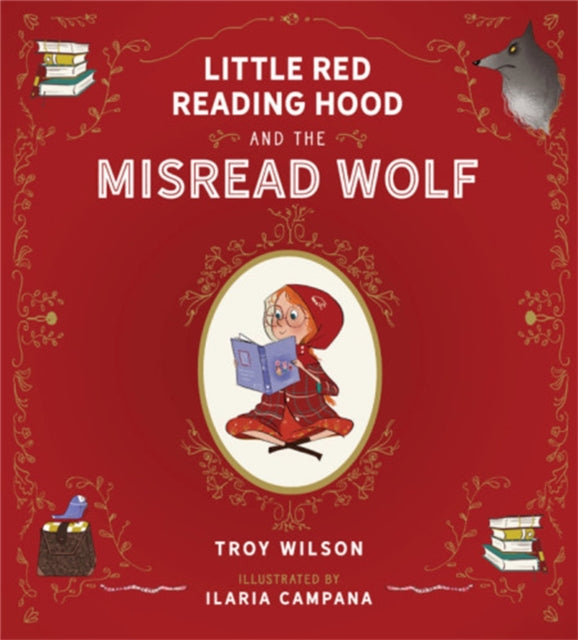 Book cover of: Little Red Reading Hood and the Misread Wolf. By: Troy Wilson