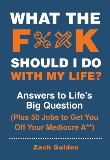 Book cover of: What the F*@# Should I Do with My Life?. By: Zach Golden