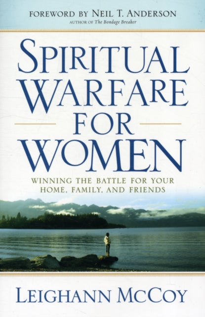Book cover of: Spiritual Warfare for Women – Winning the Battle for Your Home, Family, and Friends. By: Leighann McCoy