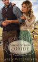 Book cover of: Short–Straw Bride. By: Karen Witemeyer