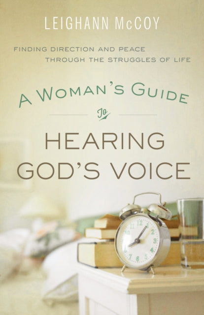 Book cover of: Woman`s Guide to Hearing God`s Voice – Finding Direction and Peace Through the Struggles of Life. By: Leighann McCoy