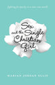 Book cover of: Sex and the Single Christian Girl – Fighting for Purity in a Rom–Com World. By: Marian L. Jordan