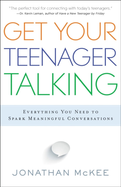 Book cover of: Get Your Teenager Talking - Everything You Need to Spark Meaningful Conversations. By: Jonathan McKee