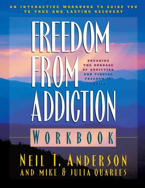 Book cover of: Freedom from Addiction Workbook – Breaking the Bondage of Addiction and Finding Freedom in Christ. By: Neil T. Anderson