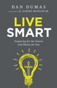 Book cover of: Live Smart – Preparing for the Future God Wants for You. By: Dan Dumas