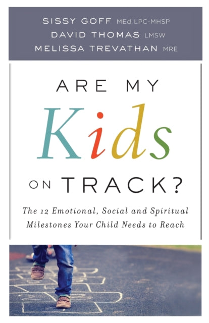 Book cover of: Are My Kids on Track? – The 12 Emotional, Social, and Spiritual Milestones Your Child Needs to Reach. By: Sissy Goff