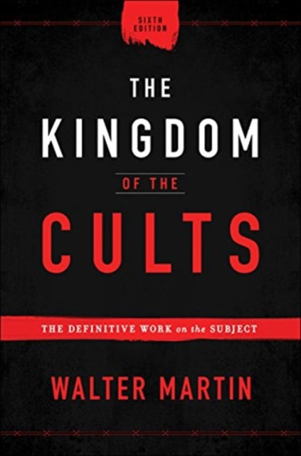 Book cover of: Kingdom of the Cults – The Definitive Work on the Subject. By: Walter Martin