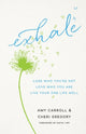 Book cover of: Exhale – Lose Who You`re Not, Love Who You Are, Live Your One Life Well. By: Amy Carroll