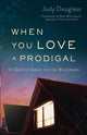 Book cover of: When You Love a Prodigal – 90 Days of Grace for the Wilderness. By: Judy Douglass