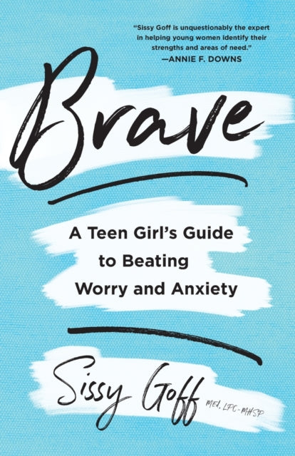 Book cover of: Brave – A Teen Girl`s Guide to Beating Worry and Anxiety. By: Sissy Goff