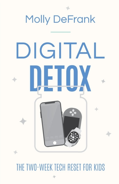 Book cover of: Digital Detox – The Two–Week Tech Reset for Kids. By: Molly DeFrank