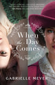 Book cover of: When the Day Comes. By: Gabrielle Meyer