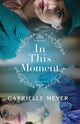 Book cover of: In This Moment. By: Gabrielle Meyer