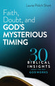 Faith, Doubt, and God`s Mysterious Timing – 30 Biblical Insights about the Way God Works 9780764240027 Laurie Polich Short