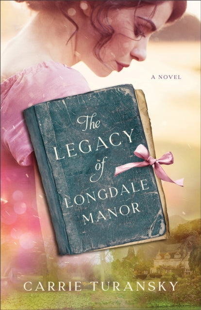 Book cover of: Legacy of Longdale Manor. By: Carrie Turansky