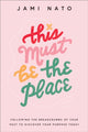 This Must Be the Place – Following the Breadcrumbs of Your Past to Discover Your Purpose Today 9780764241260 Jami Nato
