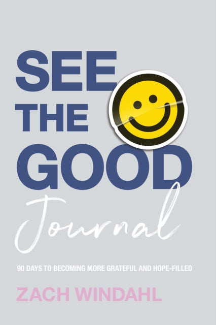 See the Good Journal – 90 Days to Becoming More Grateful and Hope–Filled 9780764241666 Zach Windahl