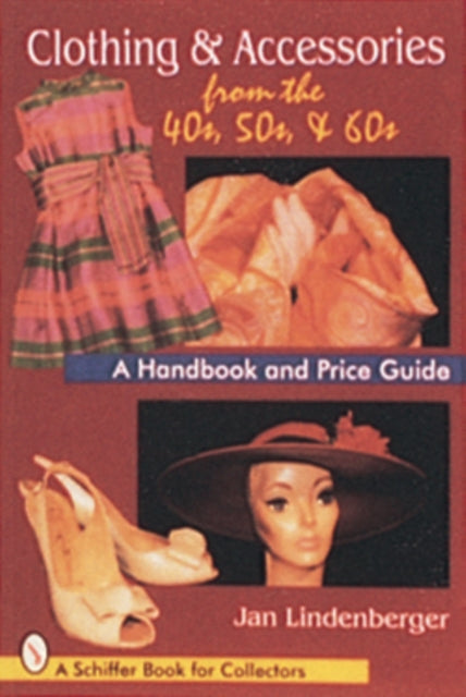 Book cover of: Clothing & Accessories from the '40s, '50s, & '60s. By: Jan Lindenberger