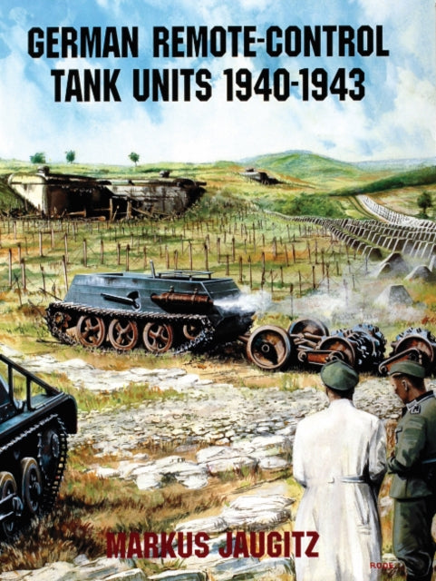 Book cover of: German Remote-Control Tank Units 1940-1943. By: Markus Jaugitz