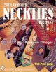 Book cover of: 20th Century Neckties: Pre-1955. By: Roseann Ettinger