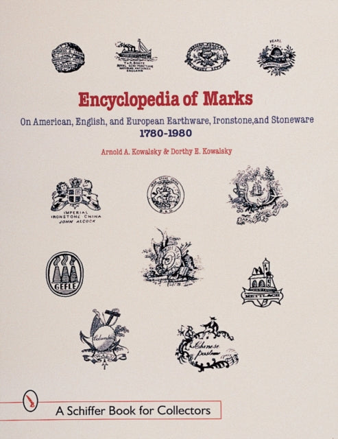 Book cover of: Encyclopedia of Marks on American, English, and European Earthenware, Ironstone, and Stoneware: 1780-1980. By: Arnold A. Kowalsky