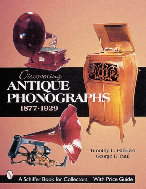 Book cover of: Discovering Antique Phonographs. By: Timothy C. Fabrizio