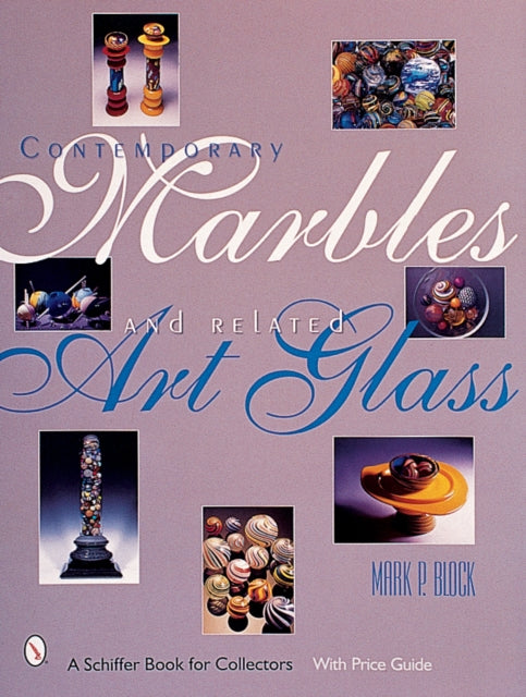 Book cover of: Contemporary Marbles & Related Art Glass. By: Mark P. Block
