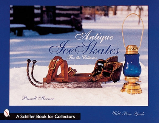 Book cover of: Antique Ice Skates for the Collector. By: Russell Herner
