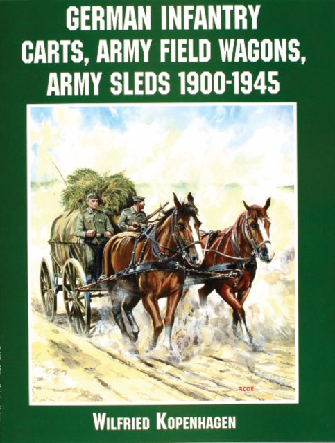 Book cover of: German Infantry Carts, Army Field Wagons, Army Sleds 1900-1945. By: Wolfgang Fleischer