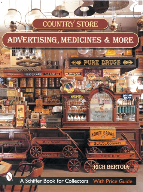 Book cover of: Country Store Advertising, Medicines, and More. By: Rich Bertoia