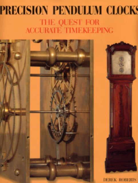 Book cover of: Precision Pendulum Clocks. By: Derek Roberts