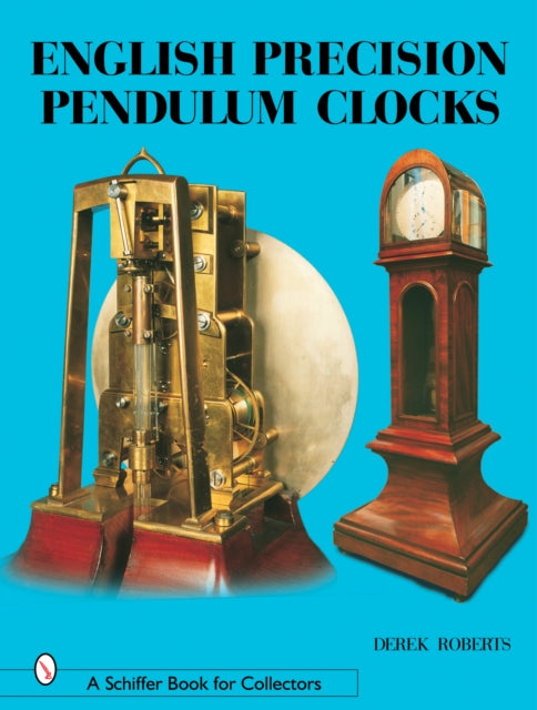 Book cover of: English Precision Pendulum Clocks. By: Derek Roberts