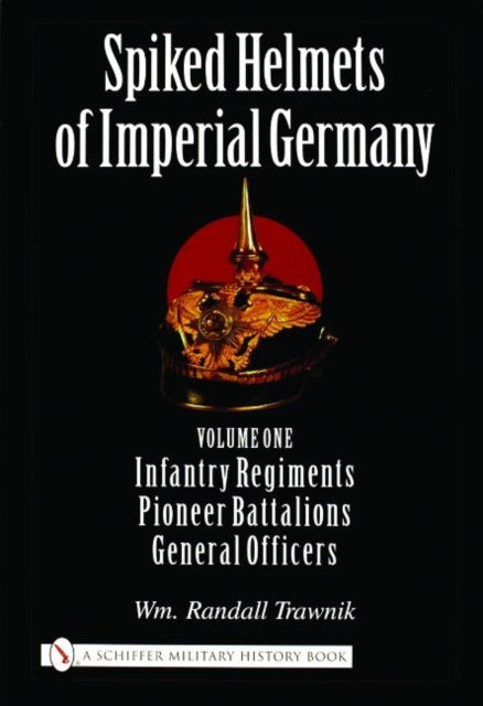 Book cover of: Spiked Helmets of Imperial Germany. By: William Randall Trawnik