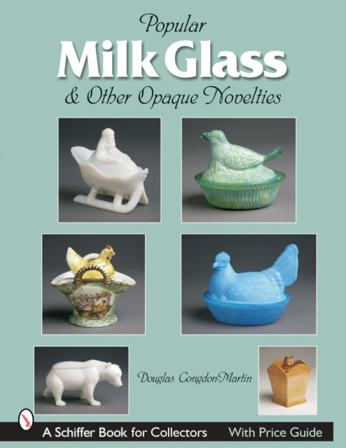 Book cover of: Milk Glass & Other Opaque Novelties. By: Douglas Congdon-Martin