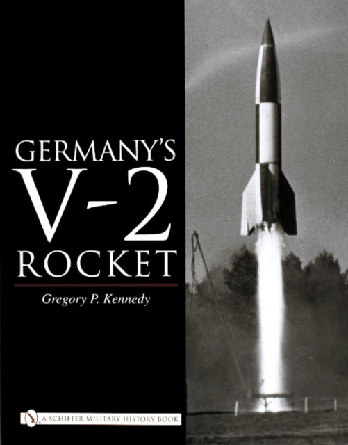 Book cover of: Germany’s V-2 Rocket. By: Gregory P. Kennedy