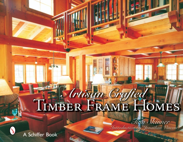 Book cover of: Artisan Crafted Timber Frame Homes. By: Tina Skinner