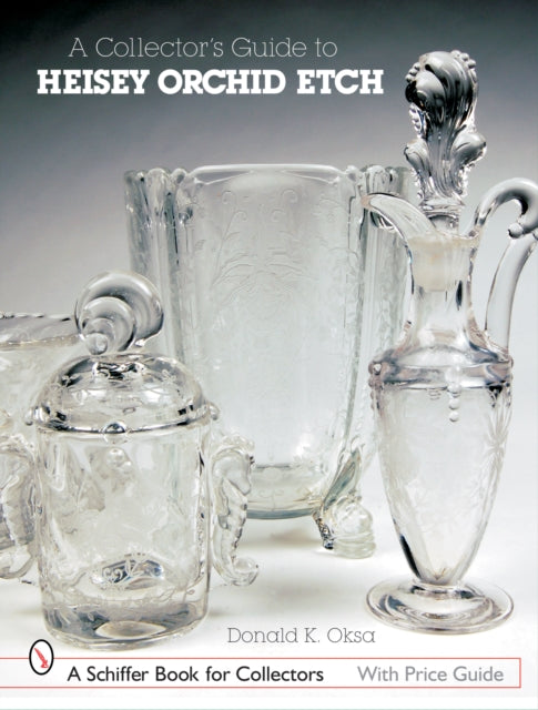 Book cover of: Collector's Guide to Heisey Orchid Etch. By: Donald R. Oksa