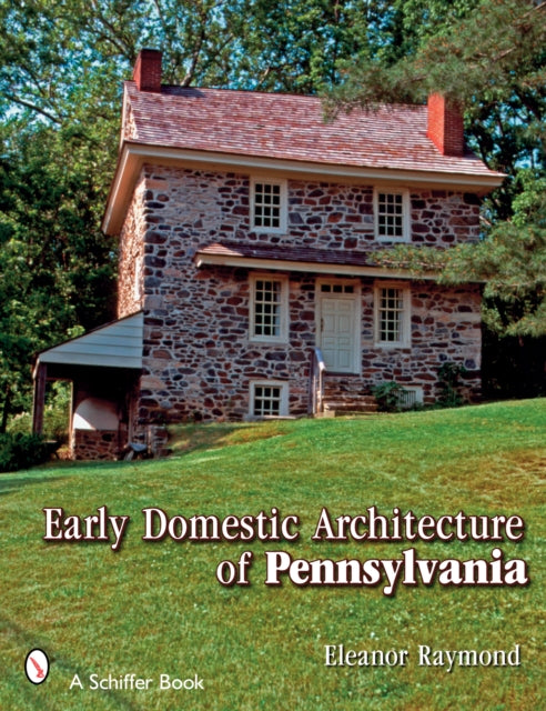 Book cover of: Early Domestic Architecture of Pennsylvania. By: Eleanor Raymond
