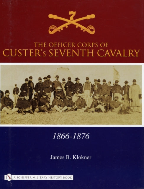 Book cover of: Officer Corps of Custer's Seventh Cavalry. By: James B. Klokner