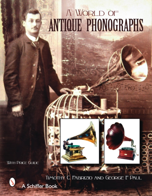 Book cover of: World of Antique Phonographs. By: Timothy C. Fabrizio