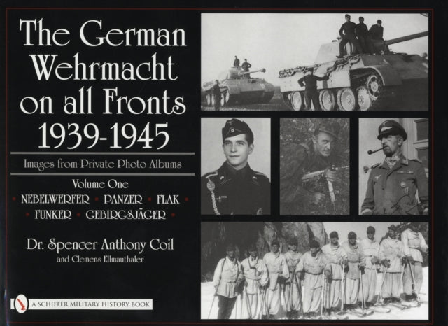 Book cover of: German Wehrmacht on all Fronts 1939-1945: Images from Private Photo Albums. By: Spencer A. Coil