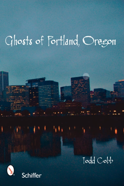 Book cover of: Ghosts of Portland, Oregon. By: Todd Cobb